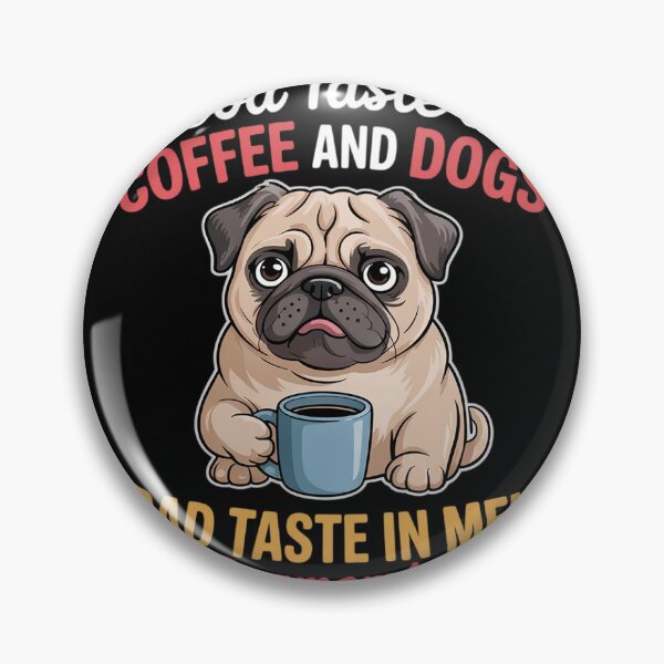 Item preview, Good Taste in Coffee Dogs Bad Taste in Men Pug Dog Mom Life  designed and sold by MyzoToyota.
