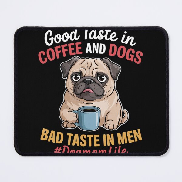 Item preview, Good Taste in Coffee Dogs Bad Taste in Men Pug Dog Mom Life designed and sold by MyzoToyota.