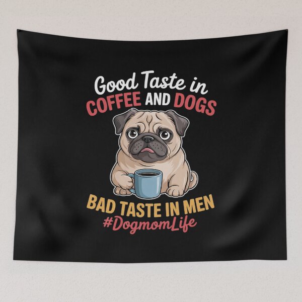 Item preview, Good Taste in Coffee Dogs Bad Taste in Men Pug Dog Mom Life  designed and sold by MyzoToyota.
