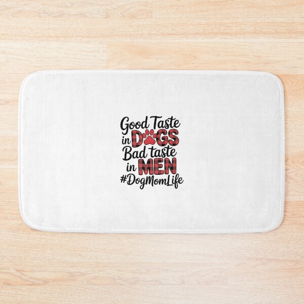 Item preview, Good Taste In Dogs Bad Taste In Men Dog Mom Life  designed and sold by RsFilsingerArt.
