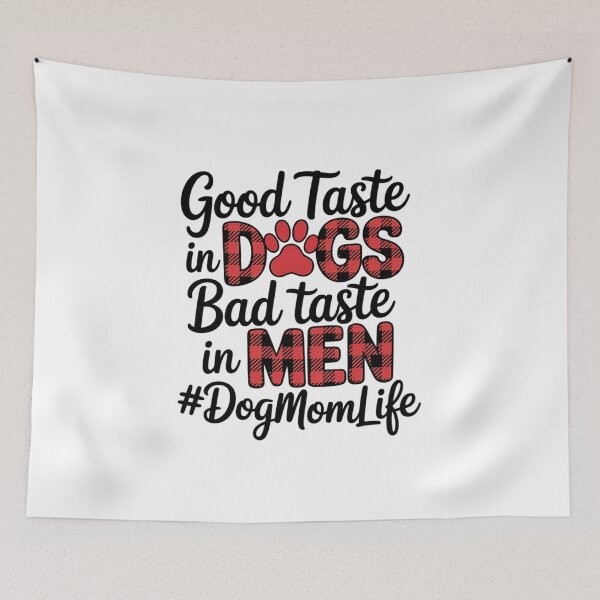 Item preview, Good Taste In Dogs Bad Taste In Men Dog Mom Life  designed and sold by RsFilsingerArt.