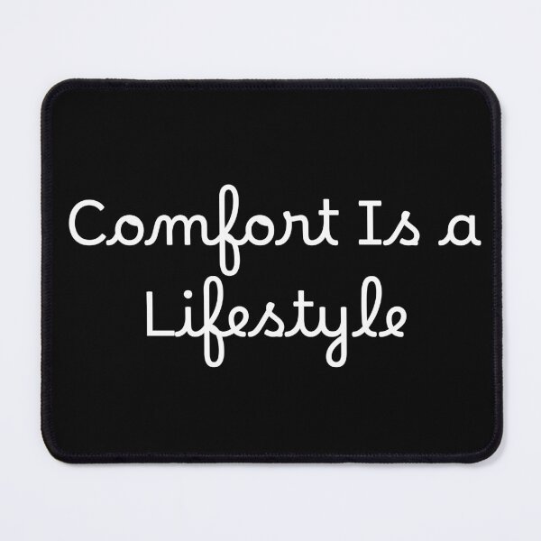 Item preview, Comfort Is a Lifestyle designed and sold by Ninjacatoff.