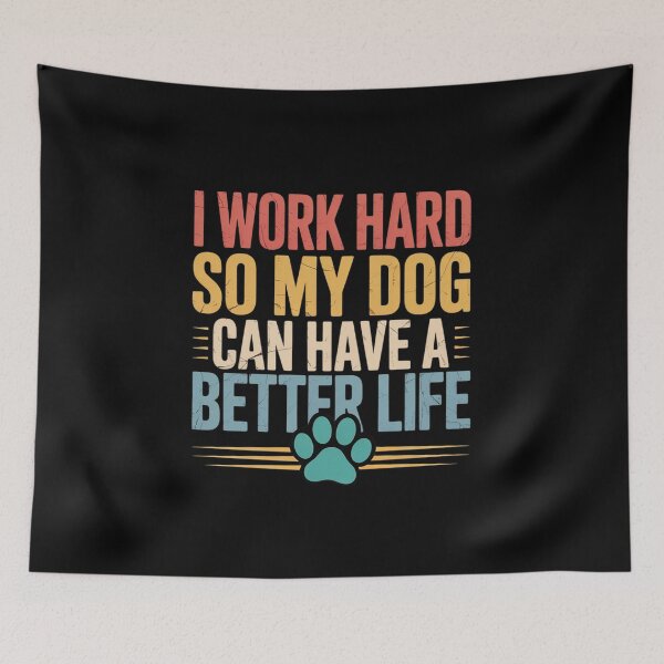 Item preview, I Work Hard So My Dog Can Have A Better Life  designed and sold by RsFilsingerArt.