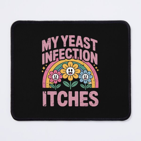 Item preview, Inappropriate My Yeast Infection Itches Humor Joke Women Men designed and sold by RsFilsingerArt.