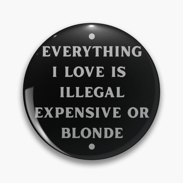 Item preview, Everything Loved Illegal Expensive Blonde designed and sold by Valascanza.