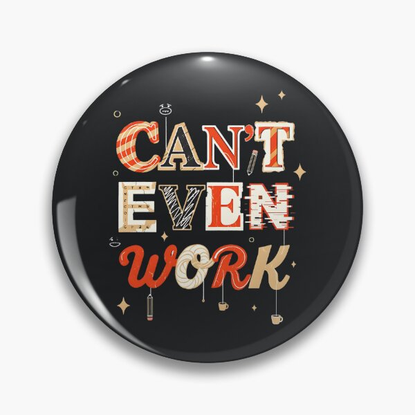 Item preview, Can’t Even Work – Extreme Burnout Humor Sarcastic Work Design designed and sold by Taans-Creation.