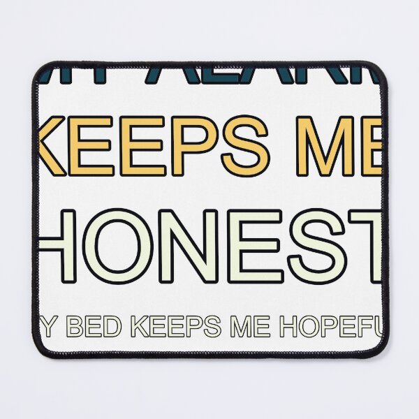 Item preview, My Alarm Keeps Me Honest My Bed Keeps Me Hopeful My Bed Keeps Me Hopeful designed and sold by TheIconSmith.