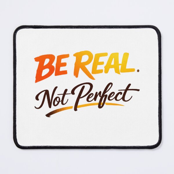 Item preview, Be Real. Not Perfect designed and sold by RickE.