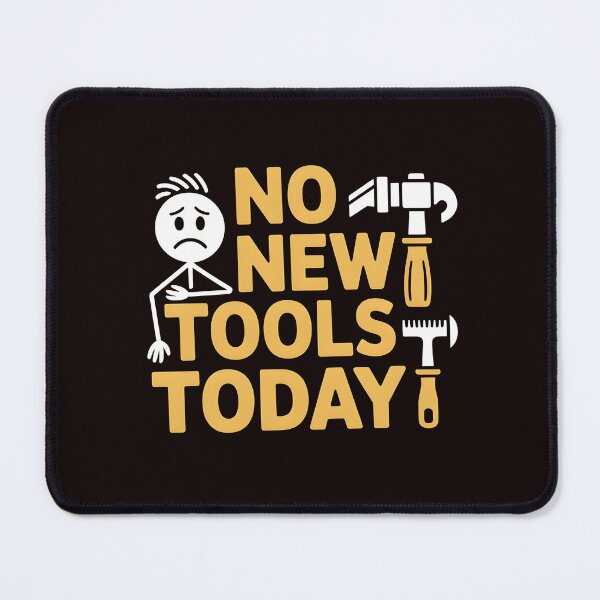 Item preview, No New Tools Today – Funny Meme for Tool Lovers designed and sold by Redgiant87x.