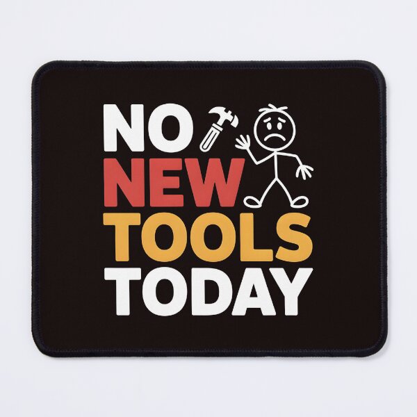 Item preview, No New Tools Today – Meme for Craftsmen & Builders designed and sold by Redgiant87x.