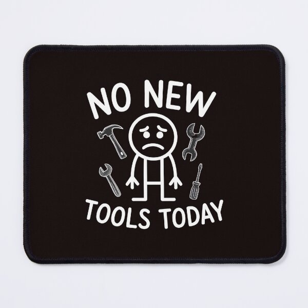Item preview, No New Tools Today – Relatable Tool Lover Meme designed and sold by Redgiant87x.