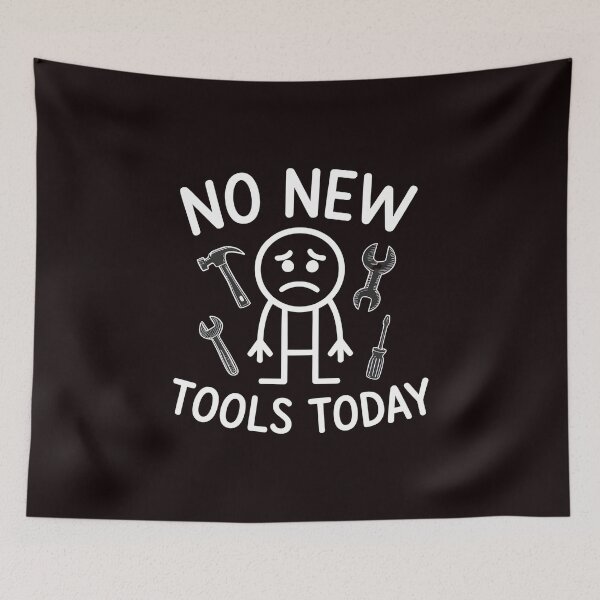Item preview, No New Tools Today – Relatable Tool Lover Meme designed and sold by Redgiant87x.