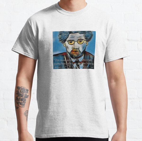 Dr Cornel West Quote About The Democrats Classic T-Shirt