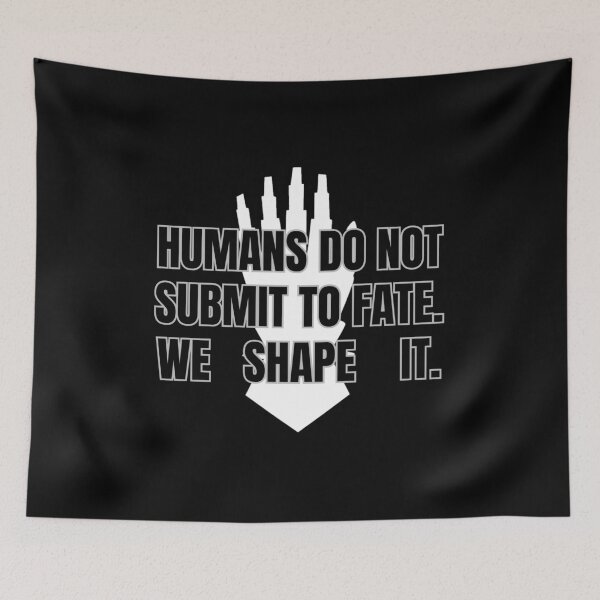 Item preview, Humans do not submit to Fate. We shape it. designed and sold by Style Legion.
