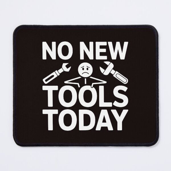 Item preview, No New Tools Today – Workshop Humor Meme designed and sold by Redgiant87x.