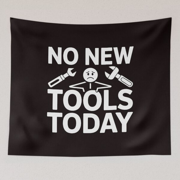 Item preview, No New Tools Today – Workshop Humor Meme designed and sold by Redgiant87x.