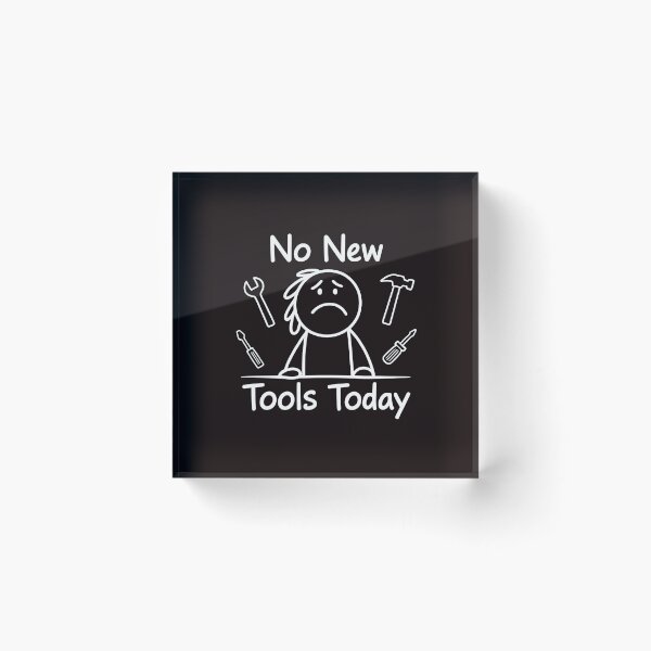 Item preview, No New Tools Today – Collector Meme for Tool Lovers designed and sold by Redgiant87x.