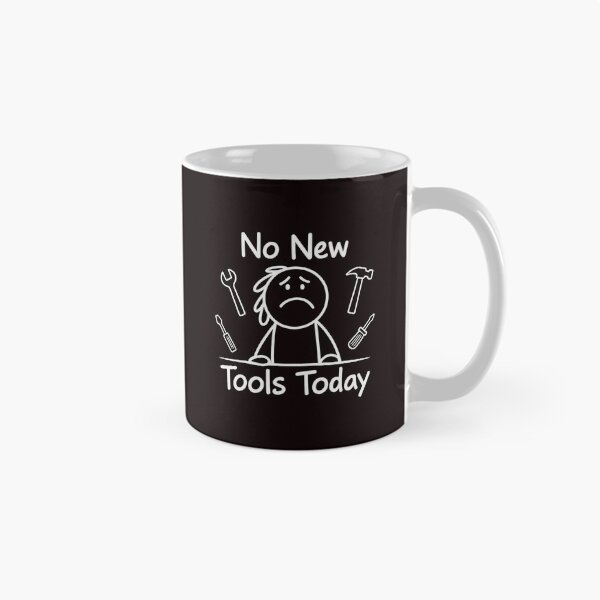 Item preview, No New Tools Today – Collector Meme for Tool Lovers designed and sold by Redgiant87x.