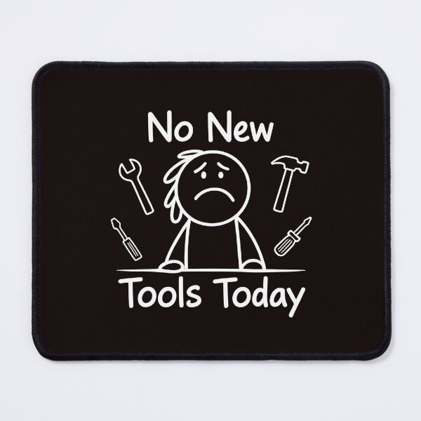 Item preview, No New Tools Today – Collector Meme for Tool Lovers designed and sold by Redgiant87x.