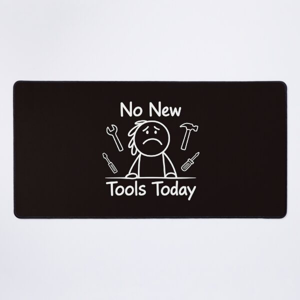Item preview, No New Tools Today – Collector Meme for Tool Lovers designed and sold by Redgiant87x.