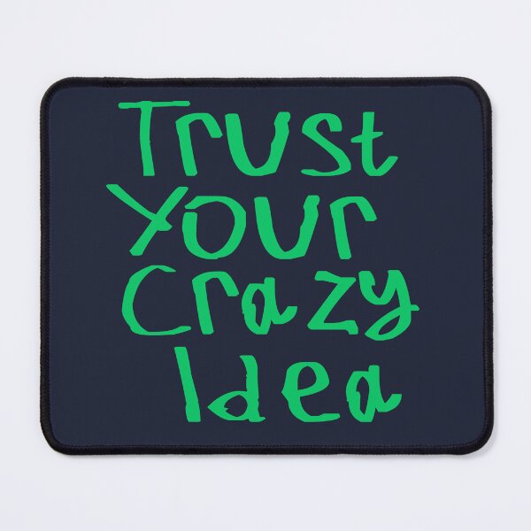 Item preview, Trust Your Crazy Idea designed and sold by kinpirks.
