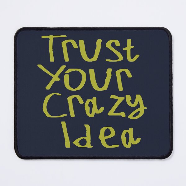 Item preview, Trust Your Crazy Idea designed and sold by kinpirks.