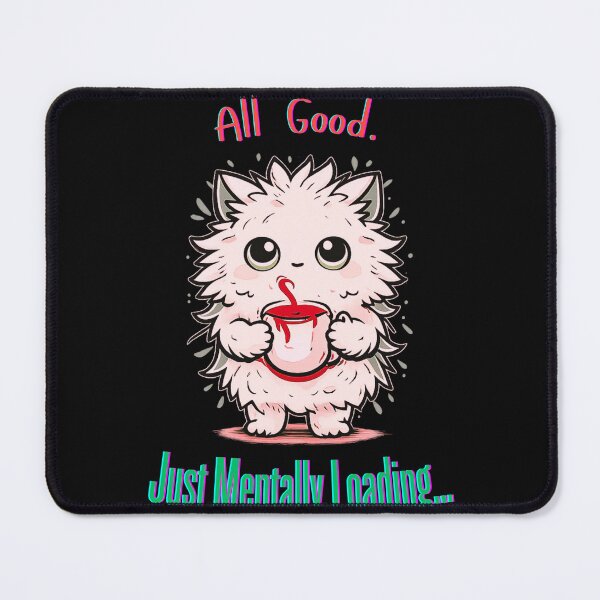 Item preview, All Good… Just Mentally Loading – Funny Relatable Humor Design designed and sold by AdicretorDesign.