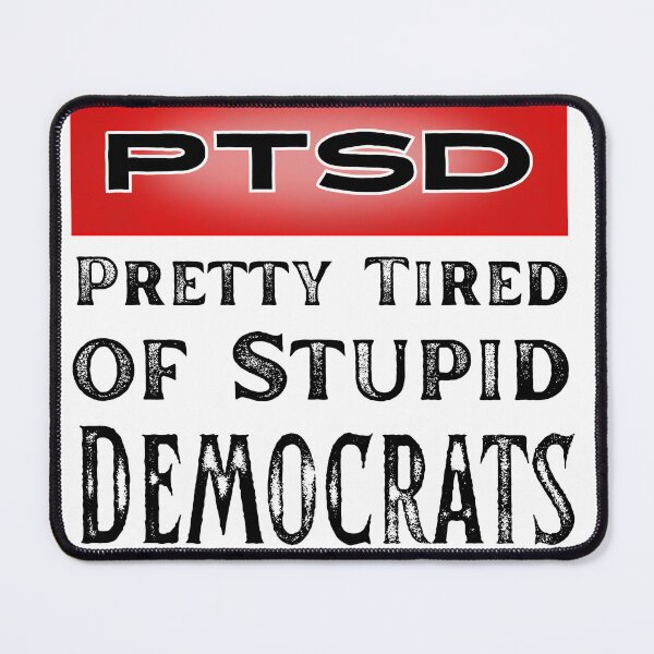 Item preview, I Have PTSD Pretty Tired of Stupid Democrats designed and sold by Soundpups.