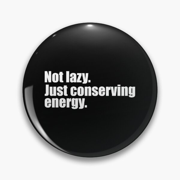 Item preview, Not lazy. Just conserving energy designed and sold by designing01Ar3.