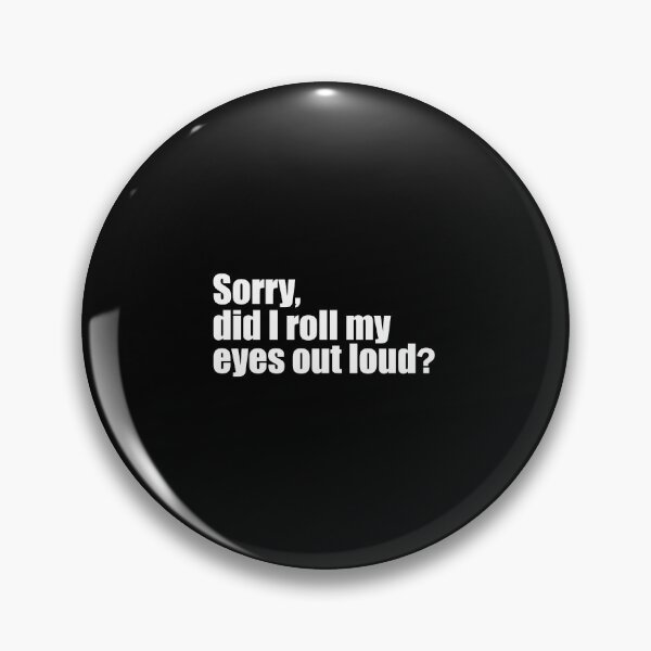 Item preview, Sorry, did I roll my eyes out loud? designed and sold by designing01Ar3.