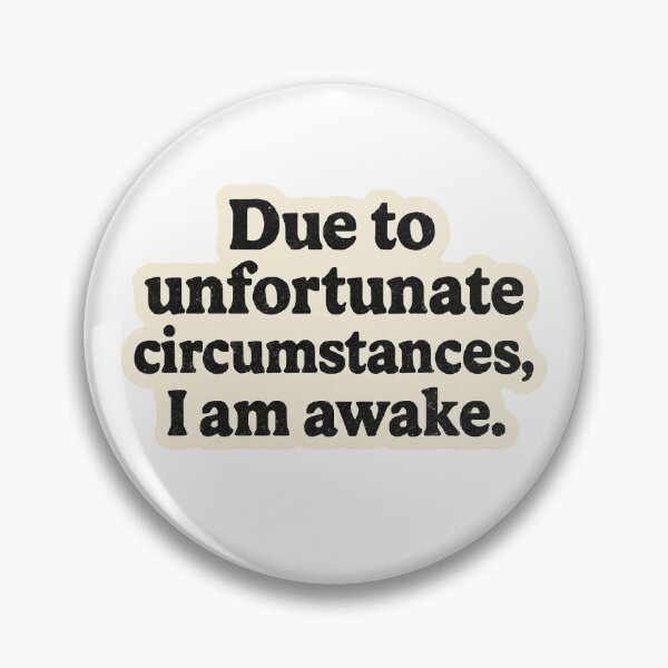 Item preview, Unfortunate Circumstances Im Awake designed and sold by Vexline.
