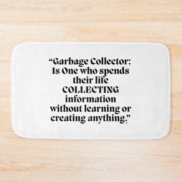 Item preview, “Garbage Collector  Is One who spends their life COLLECTING information without learning or creating anything.” designed and sold by Finds.