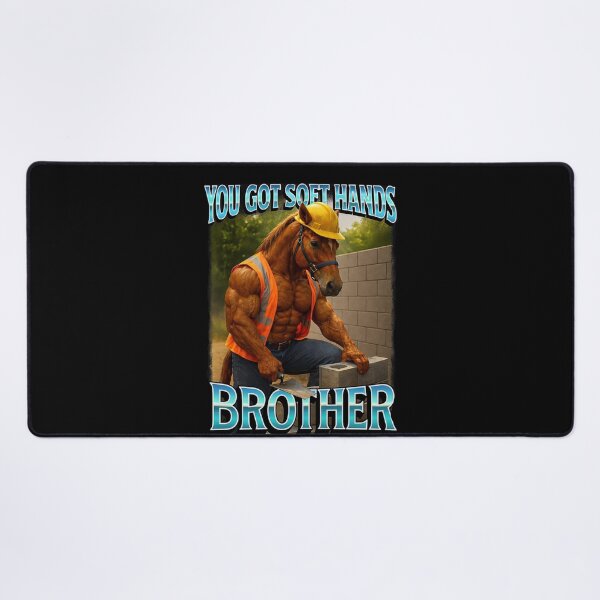 Item preview, You Got Soft Hand Brother Construction Worker Horse Meme designed and sold by love3617.