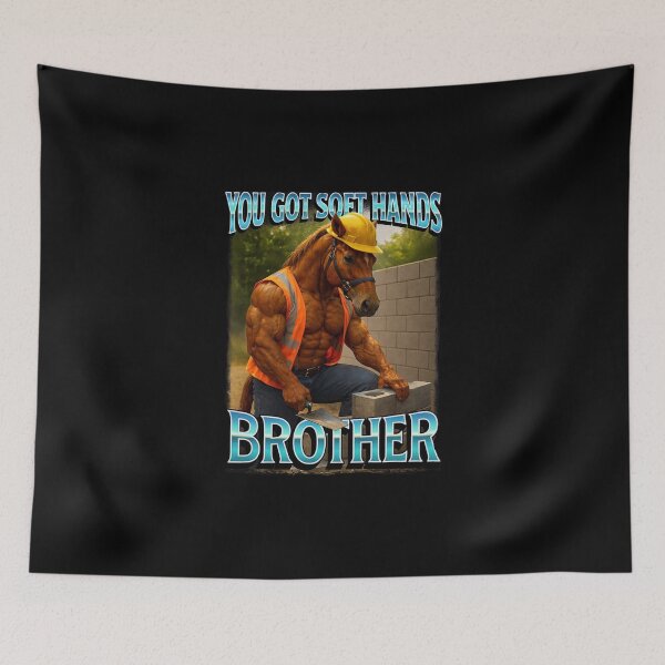Item preview, You Got Soft Hand Brother Construction Worker Horse Meme designed and sold by love3617.