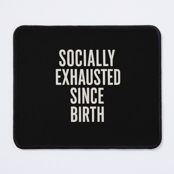 Item preview, Socially Exhausted Since Birth – Introvert Humor Text Design designed and sold by AddictiveDesign.