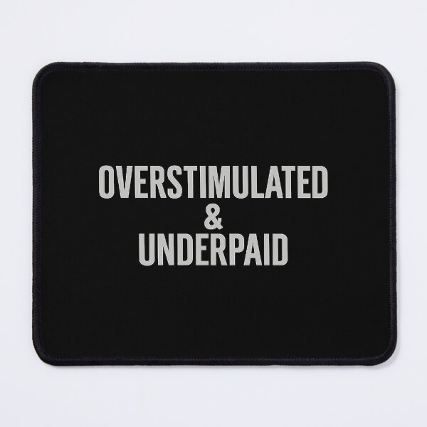 Item preview, Overstimulated & Underpaid – Relatable Work Burnout Quote designed and sold by AddictiveDesign.