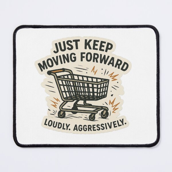 Item preview, Just Keep Moving Forward Loudly - Aggressively designed and sold by DivinelyAligned8.