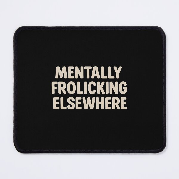 Item preview, Mentally Frolicking Elsewhere – Funny Introvert Humor Quote Design for Daydreamers and Overthinkers designed and sold by AddictiveDesign.