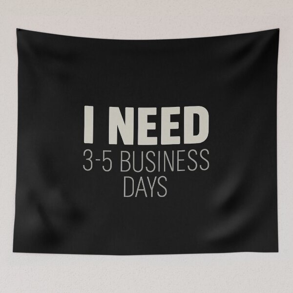 Item preview, I Need 3–5 Business Days – Funny Introvert Work Humor Quote designed and sold by AddictiveDesign.