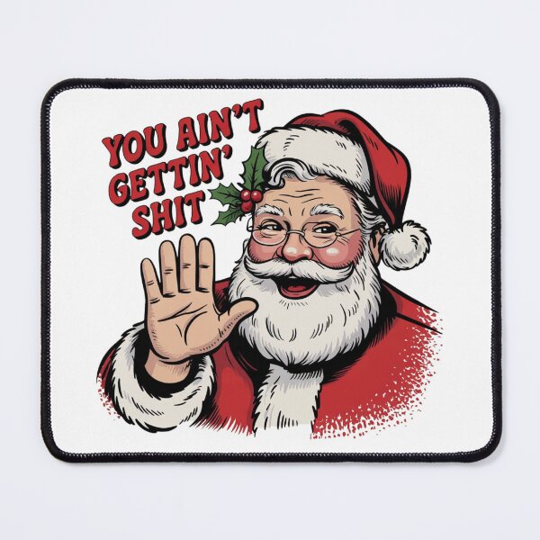 Item preview, You Ain't Gettin’ Shit Funny sarcastic Santa Claus designed and sold by ZACK ART.