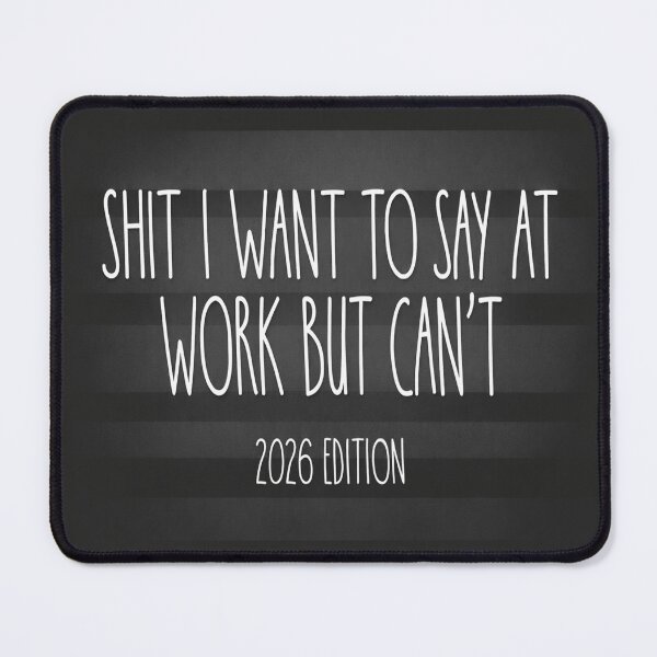 Item preview, Shit I Want To Say At Work But Can’t – 2026 Edition Funny Office Humor Quote designed and sold by POD DYNASTY | Original Print On Demand T-Shirt Graphics.