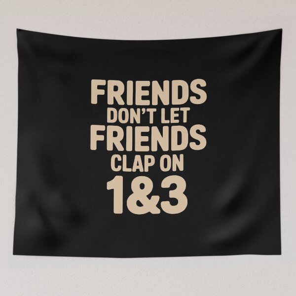 Item preview, Friends Don't Let Friends Clap On 1 & 3  Music designed and sold by andreaswest.