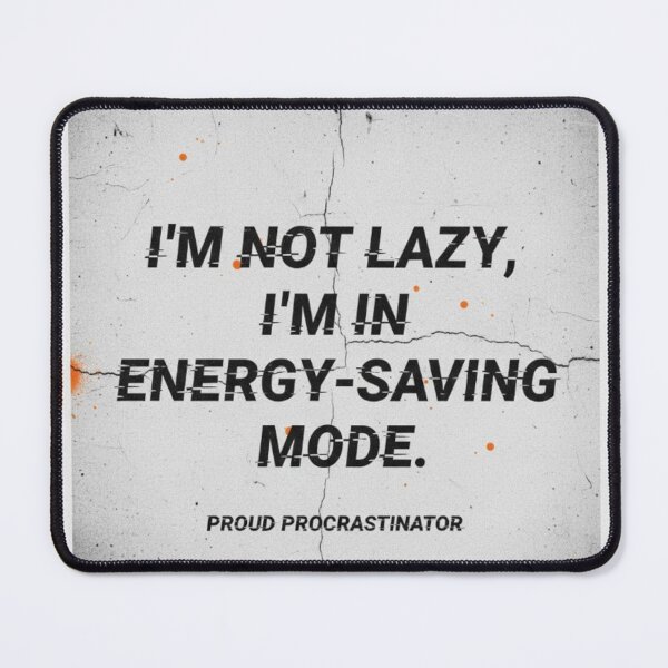 Item preview, I'm Not Lazy Energy Saving Mode Procrastinator designed and sold by Dariusz.K.