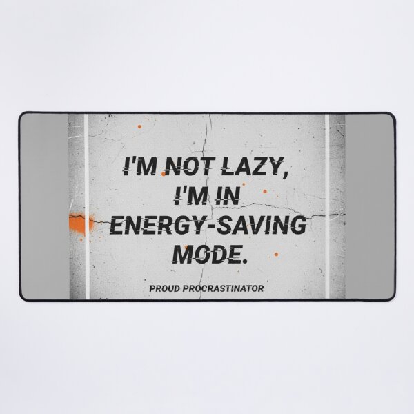 Item preview, I'm Not Lazy Energy Saving Mode Procrastinator designed and sold by Dariusz.K.
