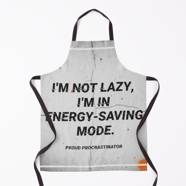 Item preview, I'm Not Lazy Energy Saving Mode Procrastinator designed and sold by Dariusz.K.