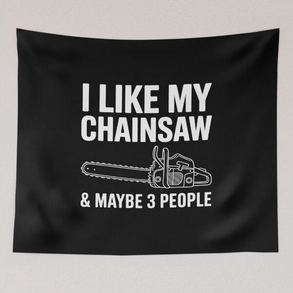 Item preview, I Like My Chainsaw & Maybe 3 People Woodworker Quote designed and sold by andreaswest.