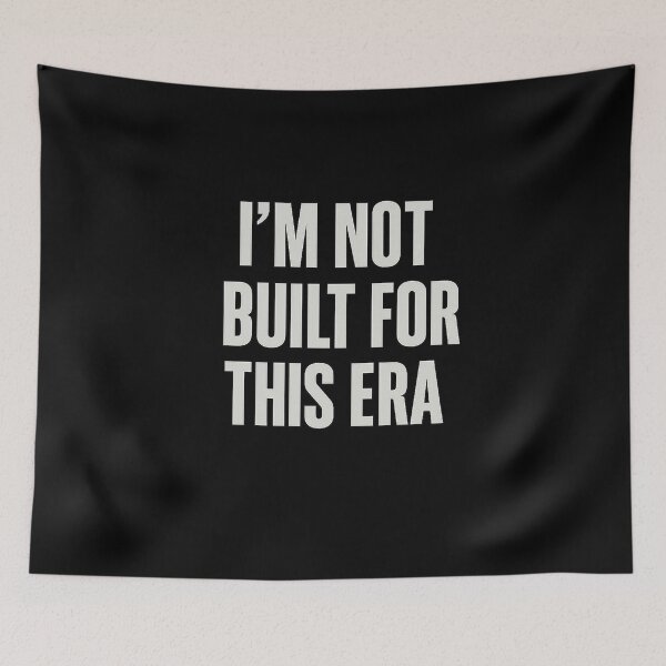 Item preview, I’m Not Built for This Era – Relatable Modern Burnout Quote designed and sold by AddictiveDesign.