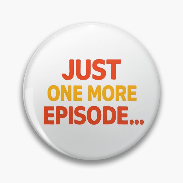 Item preview, Just One More Episode Funny Binge-Watching Quote. designed and sold by The-T-In-Retro.