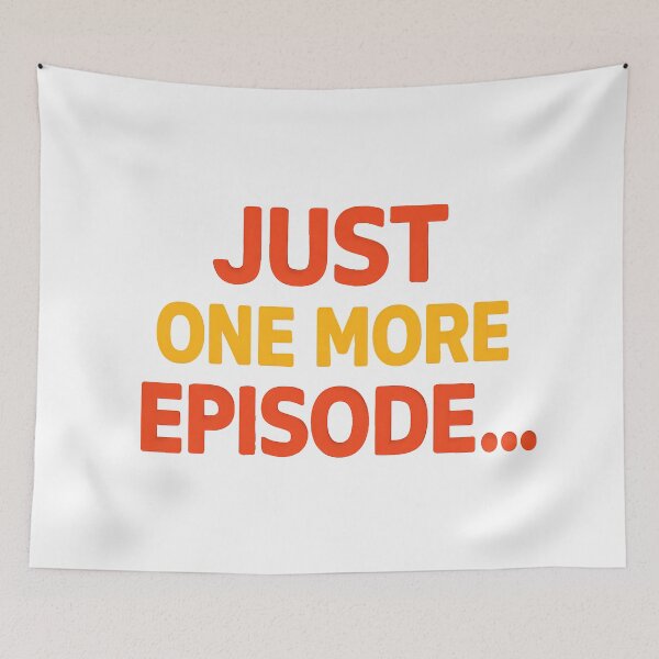 Item preview, Just One More Episode Funny Binge-Watching Quote. designed and sold by The-T-In-Retro.