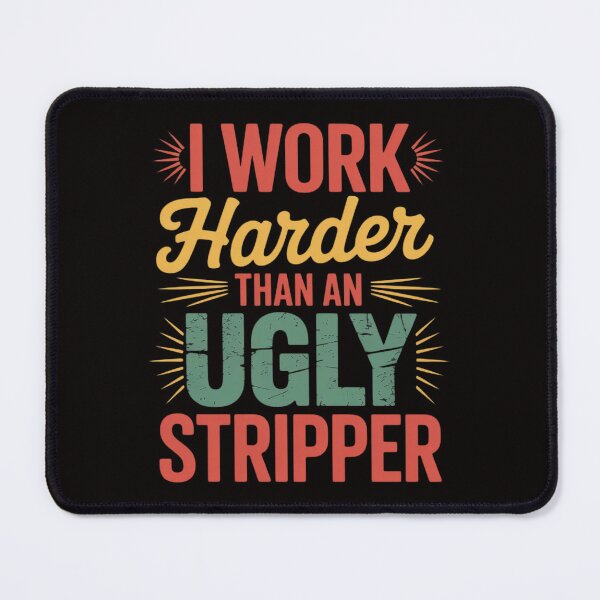 Item preview, I work harder than an ugly stripper Saying Humorous designed and sold by silladive.